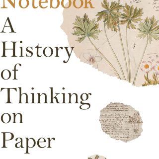 The Notebook: A History of Thinking on Paper